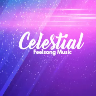 Celestial by Feelsong Music