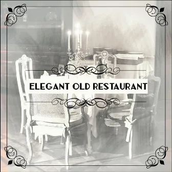 Elegant Old Restaurant: Instrumental Jazz Sounds 2019, Background Music Compilation for Restaurant, Coffee Time, Dinner with Friends or Family by Easy Listening Restaurant Jazz