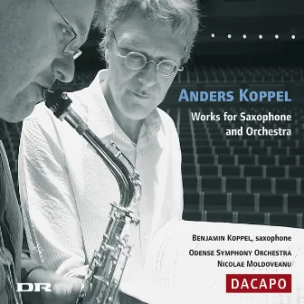 Koppel, A.: Saxophone Concertos by Nicolae Moldoveanu