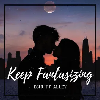 Keep Fantasizing by Eshu