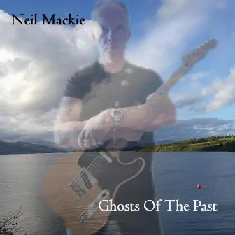 Ghosts Of The Past by Neil Mackie