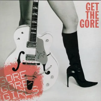 Get the Gore by Gore Gore Girls