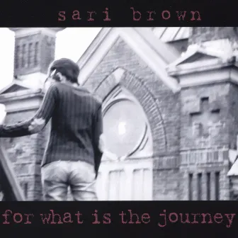 For What Is The Journey by Sari Brown