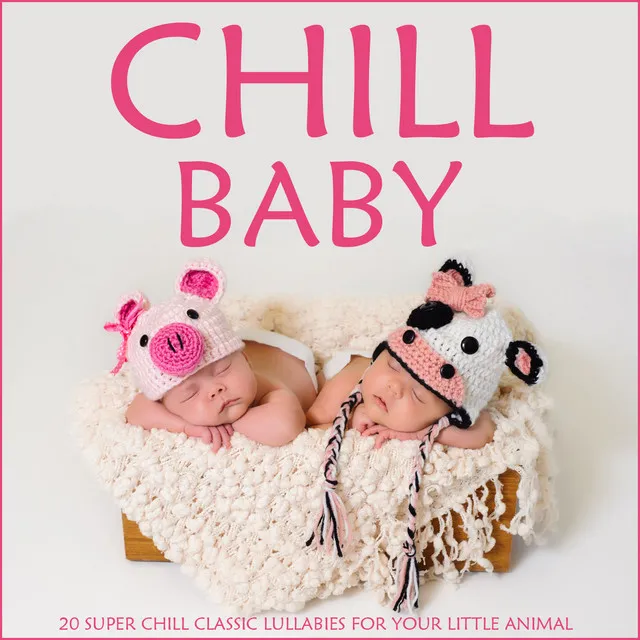 Chill Baby: 20 Super Chill Classic Lullabies for Your Little Animal