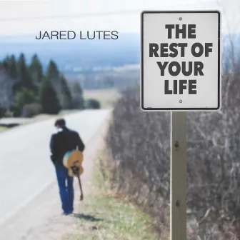 The Rest of Your Life by Jared Lutes