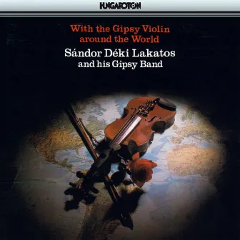 With the Gypsy Violin Around the World by Sandor Deki Lakatos and his Gypsy Band