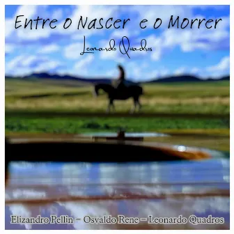 Entre o Nascer e o Morrer by Leonardo Quadros