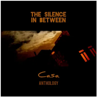 Casa (Anthology) by The Silence In Between