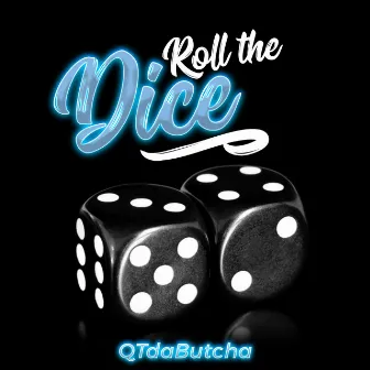 Roll the Dice by Qtdabutcha