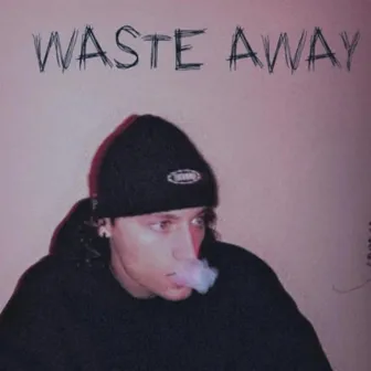 WASTE AWAY by near tragedy