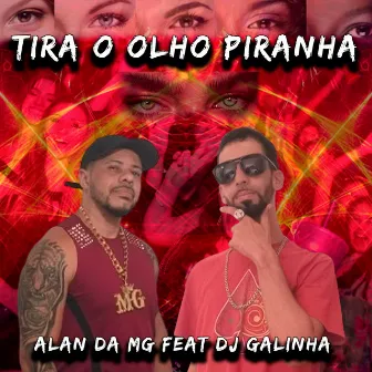 Tira o Olho Piranha by Mc Alan Da Mg