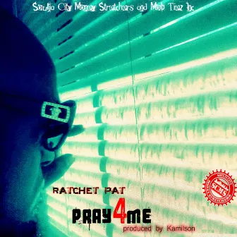 Pray 4 Me by Ratchet Pat