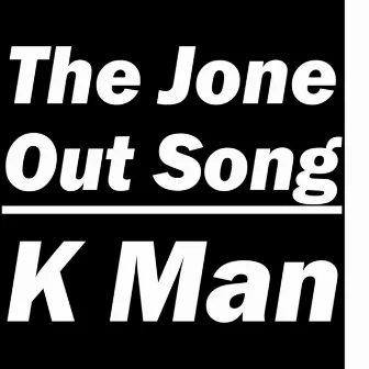 The Jone Out Song by K-Man