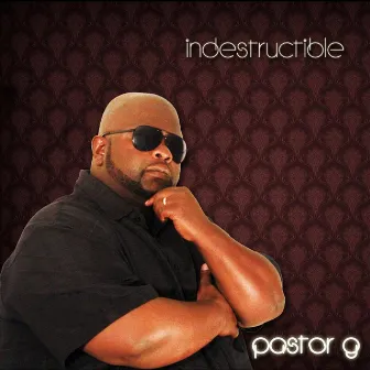 Indestructible by Pastor G