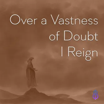 Over a Vastness of Doubt I Reign by Eliran Ben Ishai