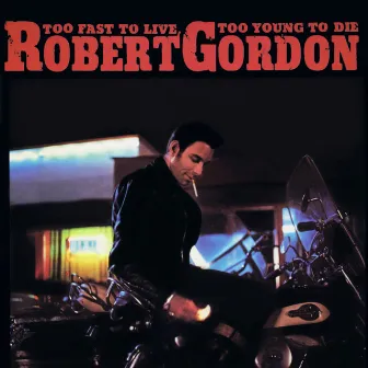 Too Fast To Live, Too Young To Die by Robert Gordon