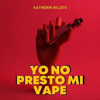 Yo No Presto Mi Vape by Katherin Billete