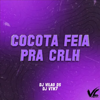 Cocota Feia pra Crlh by DJ VTN7