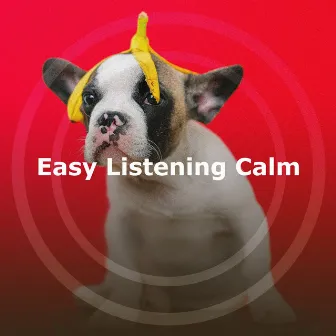 Easy Listening Calm by Music for Dog's Ear