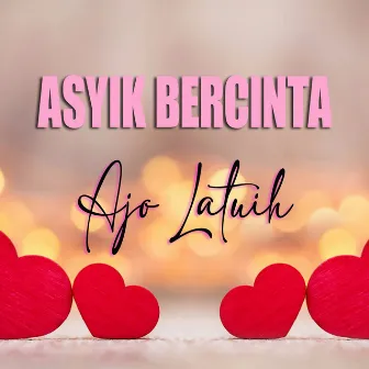 Asyik Bercinta by Ajo Latuih