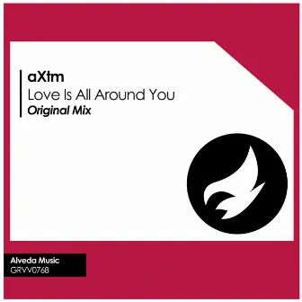 Love Is All Around You by aXtm