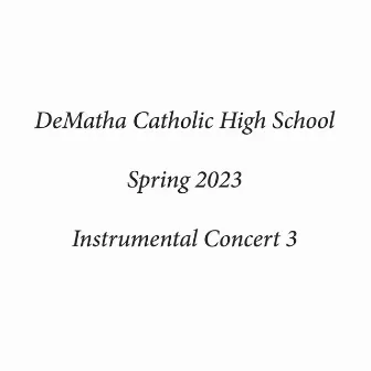 DeMatha Catholic High School Spring 2023 Instrumental Concert 3 (Live) by DeMatha Catholic High School Sinfonia