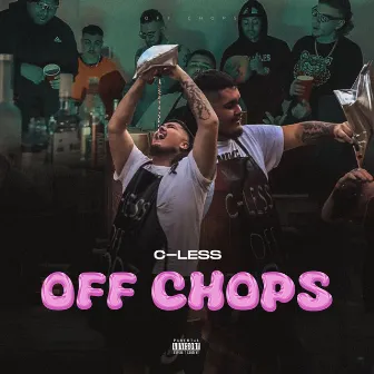 OFF CHOPS by C-LESS