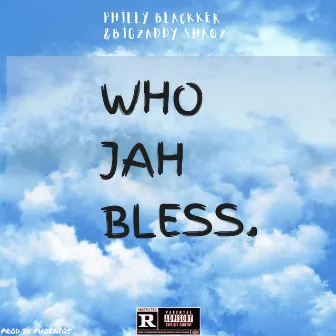 Who Jah Bless by Philly blackker