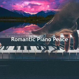 Romantic Piano Peace by Romantic Piano Ensemble