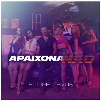 Apaixona Não by Fillipe Lemos