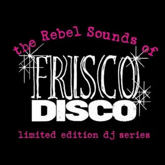 The Rebel Sounds of Frisco Disco #1 by The Vanishing