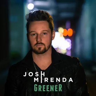 Greener by Josh Mirenda