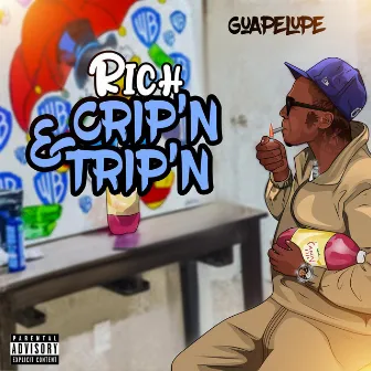 Rich Crip'n & Trip'n by Guapelupe