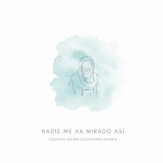 Nadie Me Ha Mirado Así by Colegio Mater Salvatoris Madrid