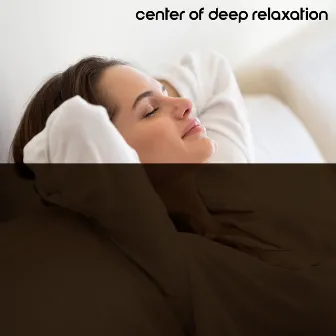 Center of Deep Relaxation – Get Rid of Stress, Feel Relief of Body & Mind. New Age Therapy by New Age Harmonic Melodies