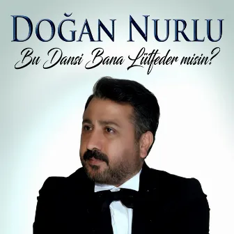 Bu Dansı Bana Lütfeder Misin? by Doğan Nurlu