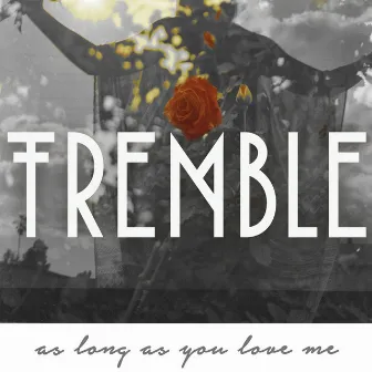 As Long as You Love Me by Tremble