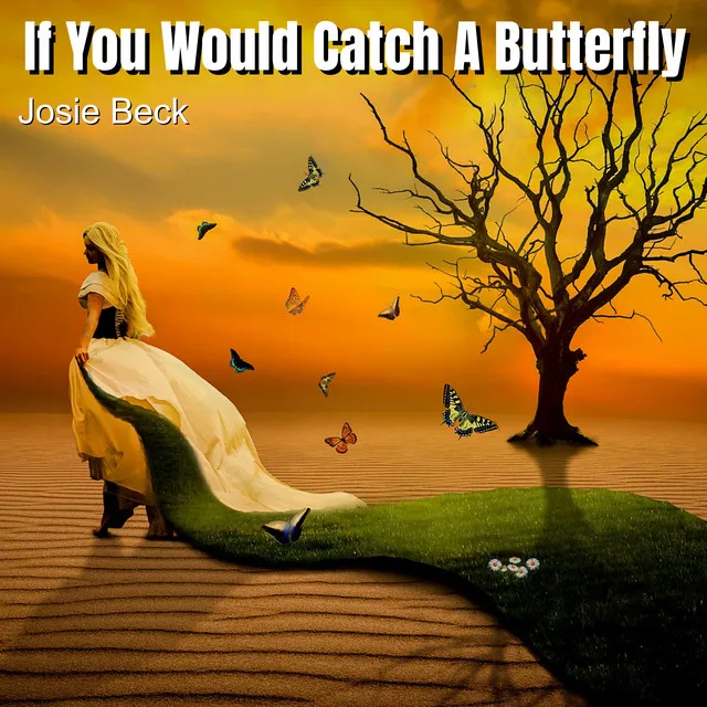 If You Would Catch a Butterfly