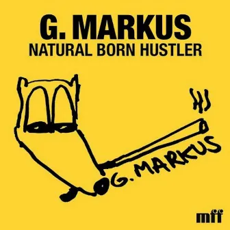 Natural Born Hustler by G. Markus