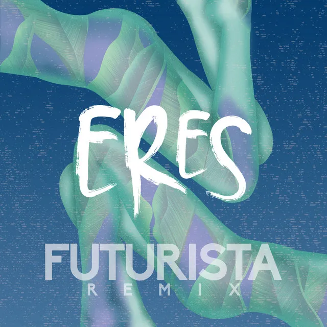 Eres (Futurista Remix)