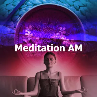 Meditation AM by Morning Meditation Music Academy