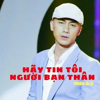 Hãy tin tôi người bạn thân by Bảo Hưng