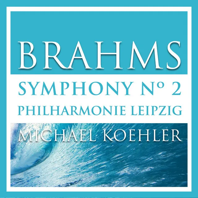 Brahms: Symphonie No. 2 in D Major, Op. 73 (Recorded live in Shanghai 2014)