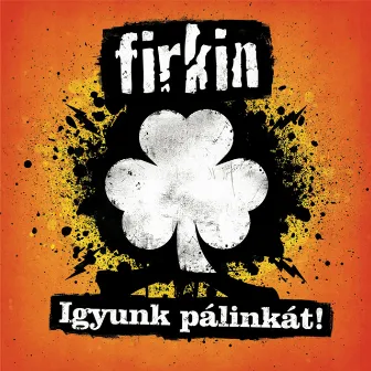 Igyunk pálinkát! by Firkin