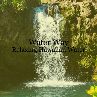 Relaxing Hawaiian Water by Water Way