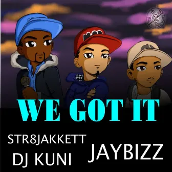 We Got It by Str8jakkett