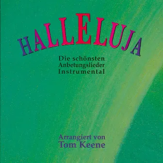 Halleluja - Die schönsten Anbetungslieder Instrumental by Tom Keene