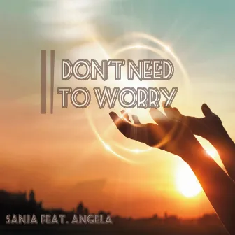 I Dont Need to Worry by Sanja