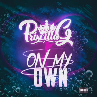 On My Own by Priscilla G