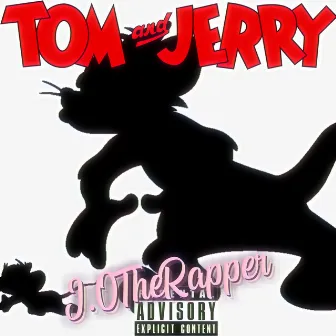 Tom & Jerry by J.OTheRapper